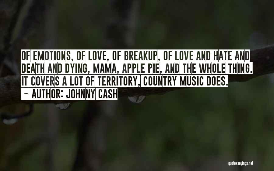 Johnny Cash Quotes: Of Emotions, Of Love, Of Breakup, Of Love And Hate And Death And Dying, Mama, Apple Pie, And The Whole