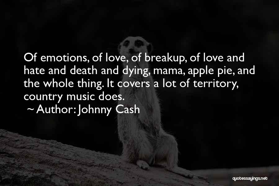 Johnny Cash Quotes: Of Emotions, Of Love, Of Breakup, Of Love And Hate And Death And Dying, Mama, Apple Pie, And The Whole