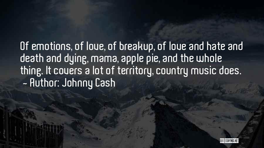 Johnny Cash Quotes: Of Emotions, Of Love, Of Breakup, Of Love And Hate And Death And Dying, Mama, Apple Pie, And The Whole