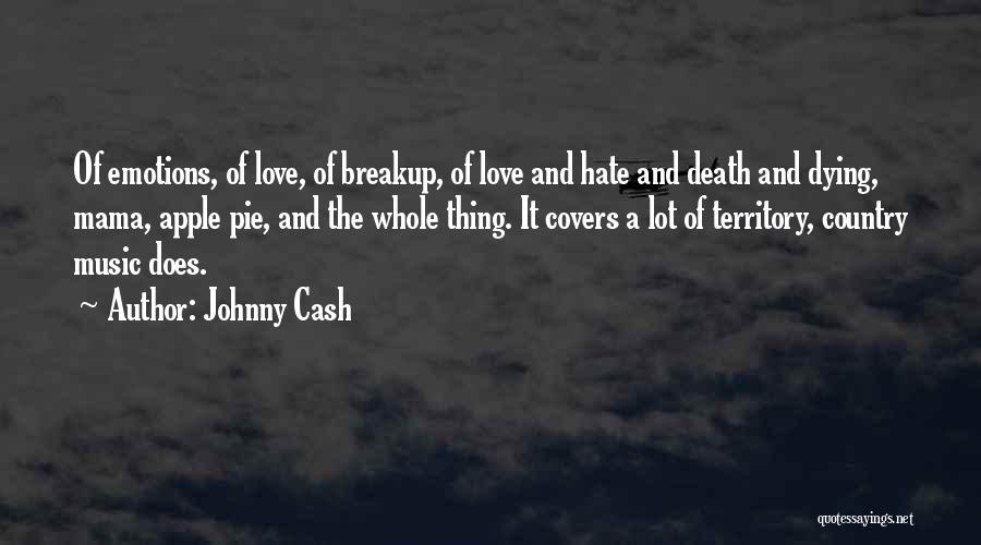 Johnny Cash Quotes: Of Emotions, Of Love, Of Breakup, Of Love And Hate And Death And Dying, Mama, Apple Pie, And The Whole