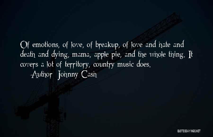 Johnny Cash Quotes: Of Emotions, Of Love, Of Breakup, Of Love And Hate And Death And Dying, Mama, Apple Pie, And The Whole