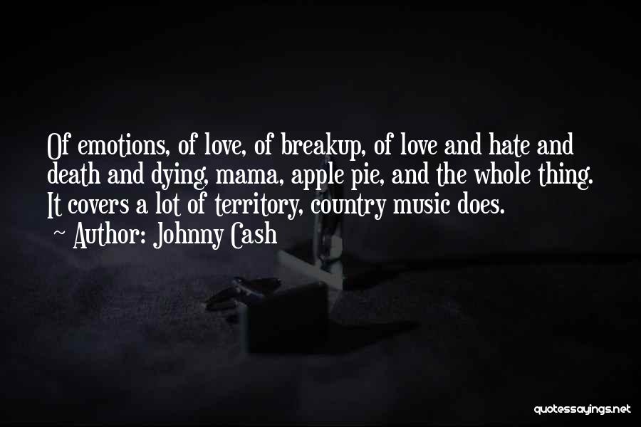 Johnny Cash Quotes: Of Emotions, Of Love, Of Breakup, Of Love And Hate And Death And Dying, Mama, Apple Pie, And The Whole