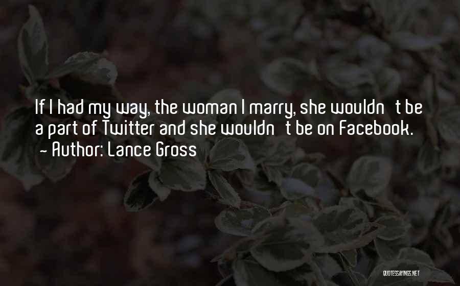 Lance Gross Quotes: If I Had My Way, The Woman I Marry, She Wouldn't Be A Part Of Twitter And She Wouldn't Be