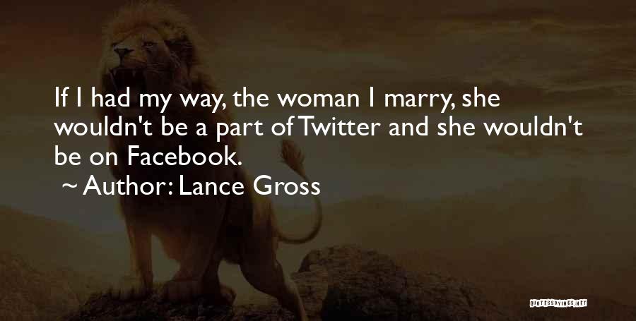 Lance Gross Quotes: If I Had My Way, The Woman I Marry, She Wouldn't Be A Part Of Twitter And She Wouldn't Be