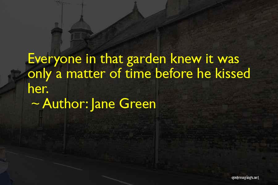 Jane Green Quotes: Everyone In That Garden Knew It Was Only A Matter Of Time Before He Kissed Her.