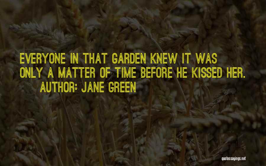 Jane Green Quotes: Everyone In That Garden Knew It Was Only A Matter Of Time Before He Kissed Her.
