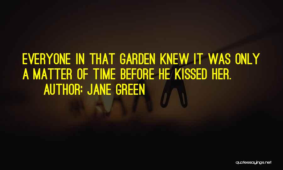 Jane Green Quotes: Everyone In That Garden Knew It Was Only A Matter Of Time Before He Kissed Her.