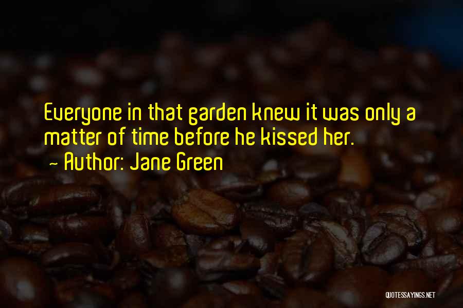 Jane Green Quotes: Everyone In That Garden Knew It Was Only A Matter Of Time Before He Kissed Her.