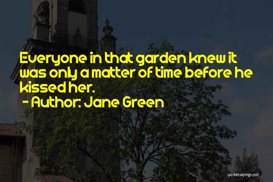 Jane Green Quotes: Everyone In That Garden Knew It Was Only A Matter Of Time Before He Kissed Her.