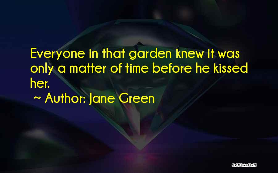 Jane Green Quotes: Everyone In That Garden Knew It Was Only A Matter Of Time Before He Kissed Her.