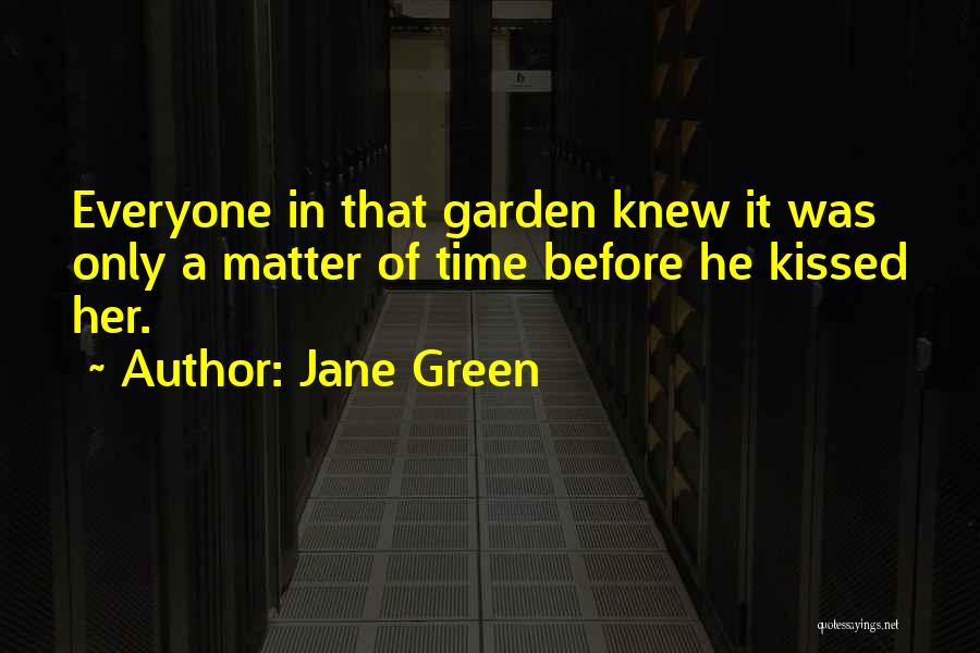 Jane Green Quotes: Everyone In That Garden Knew It Was Only A Matter Of Time Before He Kissed Her.