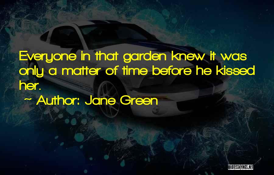 Jane Green Quotes: Everyone In That Garden Knew It Was Only A Matter Of Time Before He Kissed Her.
