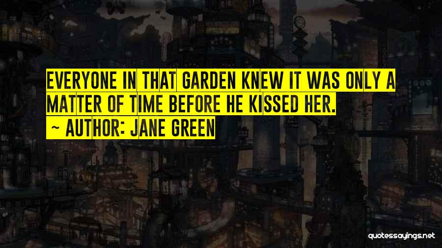 Jane Green Quotes: Everyone In That Garden Knew It Was Only A Matter Of Time Before He Kissed Her.