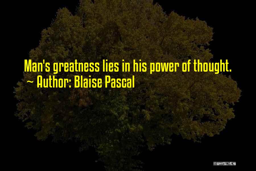 Blaise Pascal Quotes: Man's Greatness Lies In His Power Of Thought.