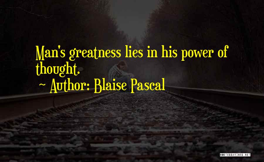 Blaise Pascal Quotes: Man's Greatness Lies In His Power Of Thought.