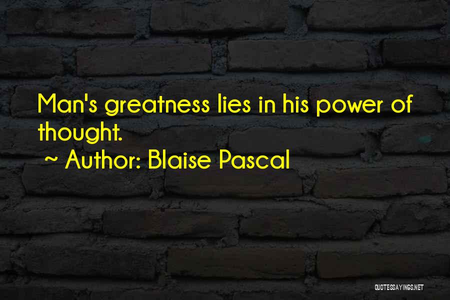 Blaise Pascal Quotes: Man's Greatness Lies In His Power Of Thought.