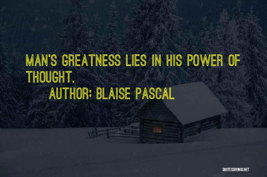 Blaise Pascal Quotes: Man's Greatness Lies In His Power Of Thought.