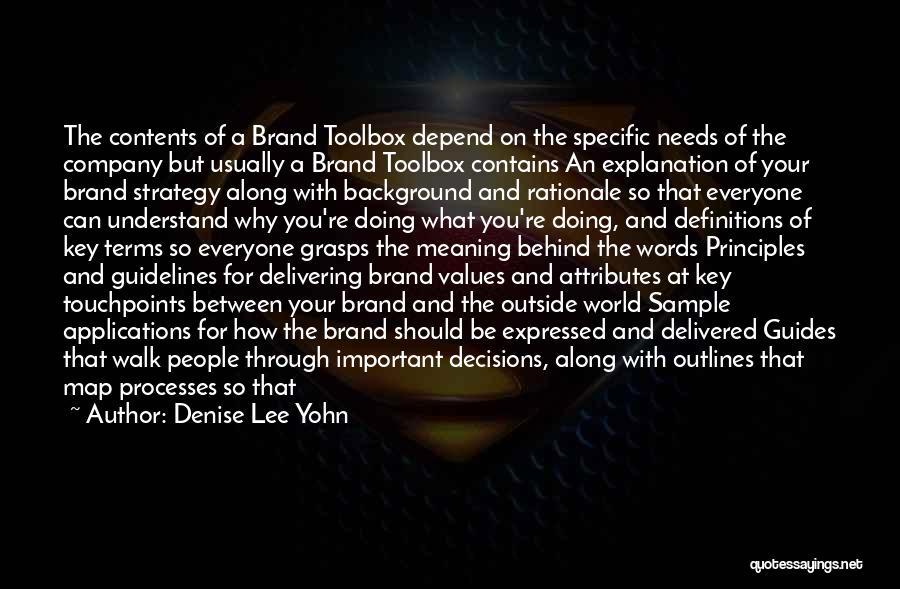 Denise Lee Yohn Quotes: The Contents Of A Brand Toolbox Depend On The Specific Needs Of The Company But Usually A Brand Toolbox Contains