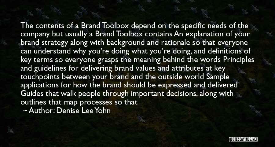 Denise Lee Yohn Quotes: The Contents Of A Brand Toolbox Depend On The Specific Needs Of The Company But Usually A Brand Toolbox Contains