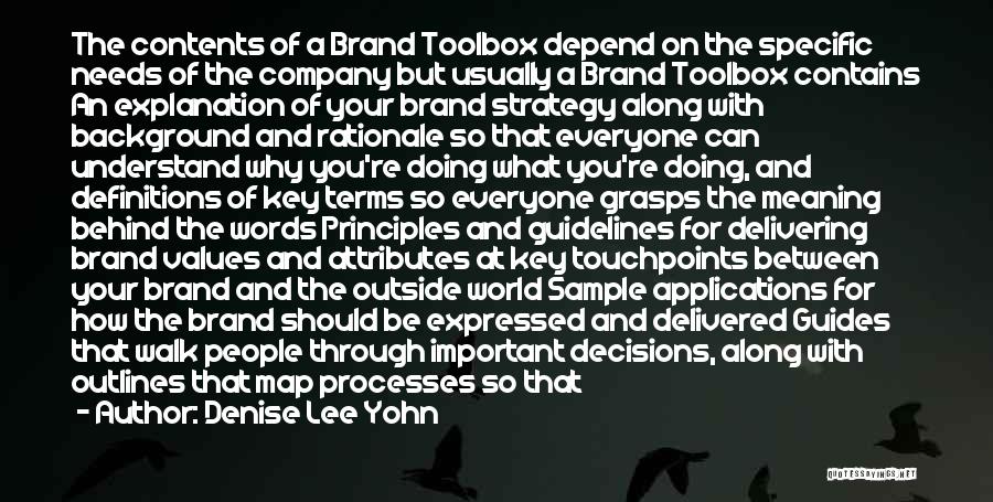 Denise Lee Yohn Quotes: The Contents Of A Brand Toolbox Depend On The Specific Needs Of The Company But Usually A Brand Toolbox Contains