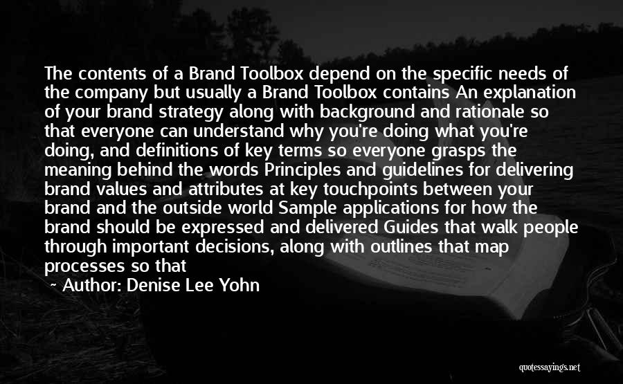 Denise Lee Yohn Quotes: The Contents Of A Brand Toolbox Depend On The Specific Needs Of The Company But Usually A Brand Toolbox Contains