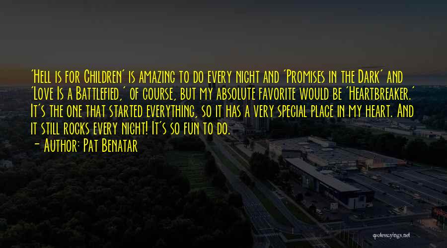 Pat Benatar Quotes: 'hell Is For Children' Is Amazing To Do Every Night And 'promises In The Dark' And 'love Is A Battlefied,'
