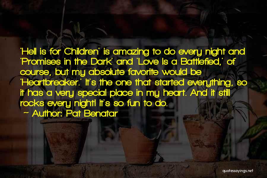 Pat Benatar Quotes: 'hell Is For Children' Is Amazing To Do Every Night And 'promises In The Dark' And 'love Is A Battlefied,'