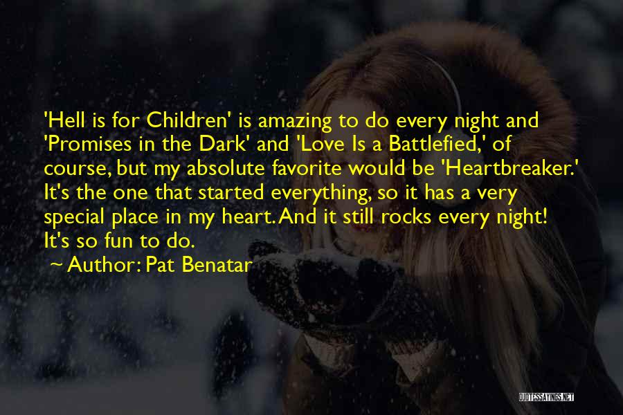 Pat Benatar Quotes: 'hell Is For Children' Is Amazing To Do Every Night And 'promises In The Dark' And 'love Is A Battlefied,'