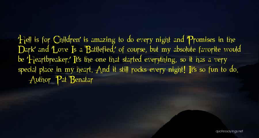 Pat Benatar Quotes: 'hell Is For Children' Is Amazing To Do Every Night And 'promises In The Dark' And 'love Is A Battlefied,'