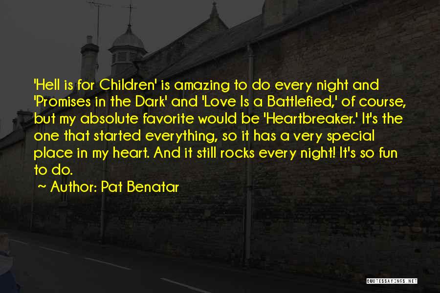 Pat Benatar Quotes: 'hell Is For Children' Is Amazing To Do Every Night And 'promises In The Dark' And 'love Is A Battlefied,'