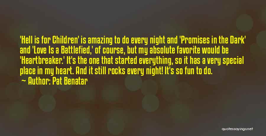 Pat Benatar Quotes: 'hell Is For Children' Is Amazing To Do Every Night And 'promises In The Dark' And 'love Is A Battlefied,'