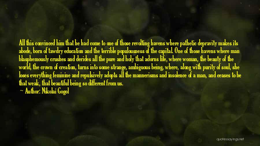 Nikolai Gogol Quotes: All This Convinced Him That He Had Come To One Of Those Revolting Havens Where Pathetic Depravity Makes Its Abode,