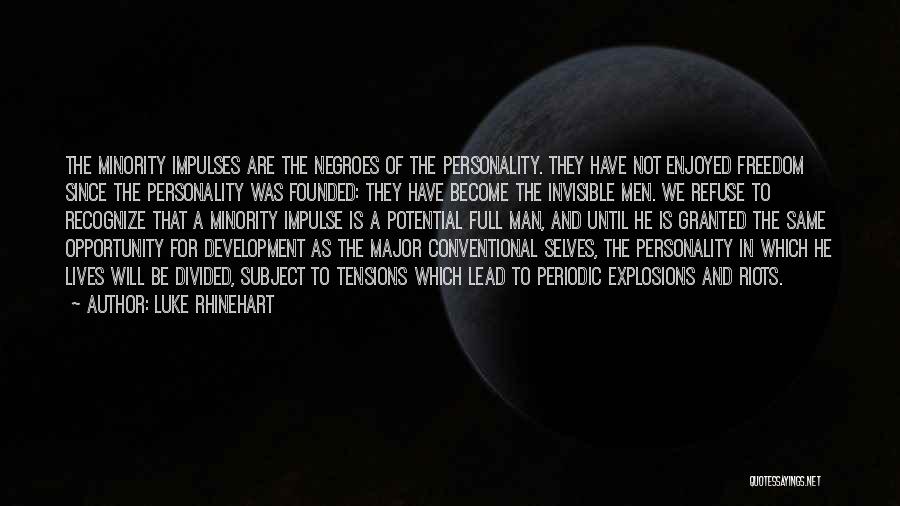 Luke Rhinehart Quotes: The Minority Impulses Are The Negroes Of The Personality. They Have Not Enjoyed Freedom Since The Personality Was Founded: They