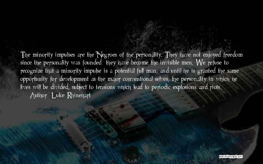 Luke Rhinehart Quotes: The Minority Impulses Are The Negroes Of The Personality. They Have Not Enjoyed Freedom Since The Personality Was Founded: They