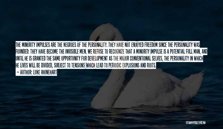 Luke Rhinehart Quotes: The Minority Impulses Are The Negroes Of The Personality. They Have Not Enjoyed Freedom Since The Personality Was Founded: They