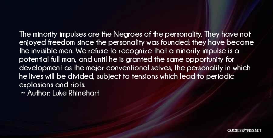 Luke Rhinehart Quotes: The Minority Impulses Are The Negroes Of The Personality. They Have Not Enjoyed Freedom Since The Personality Was Founded: They