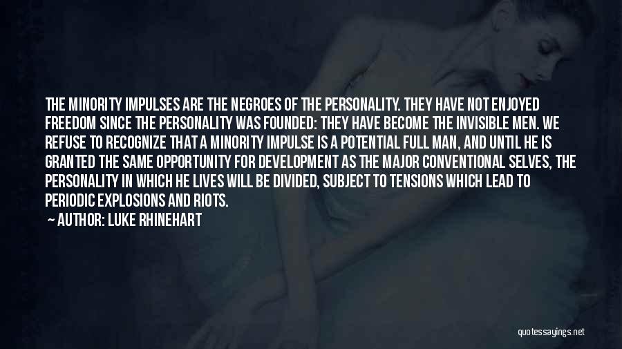 Luke Rhinehart Quotes: The Minority Impulses Are The Negroes Of The Personality. They Have Not Enjoyed Freedom Since The Personality Was Founded: They