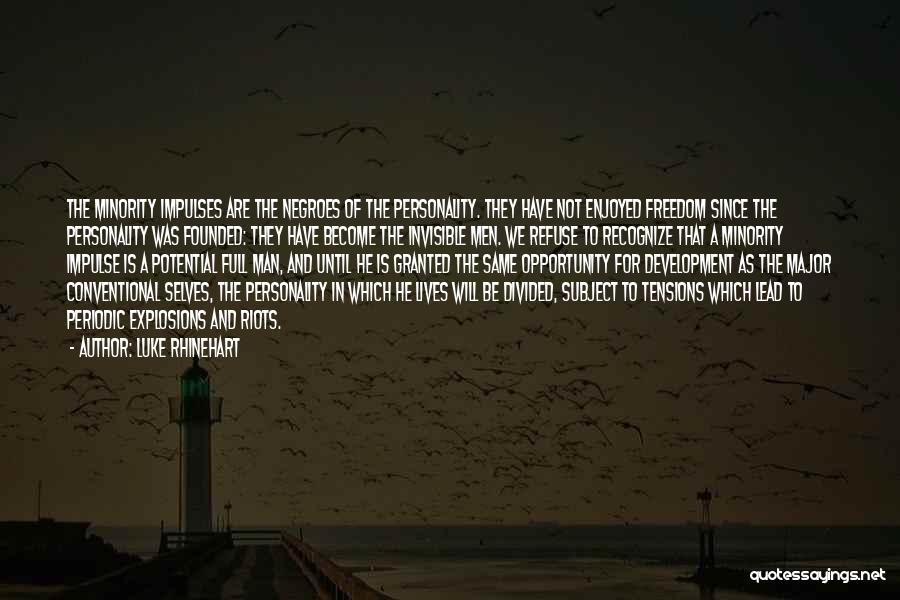 Luke Rhinehart Quotes: The Minority Impulses Are The Negroes Of The Personality. They Have Not Enjoyed Freedom Since The Personality Was Founded: They