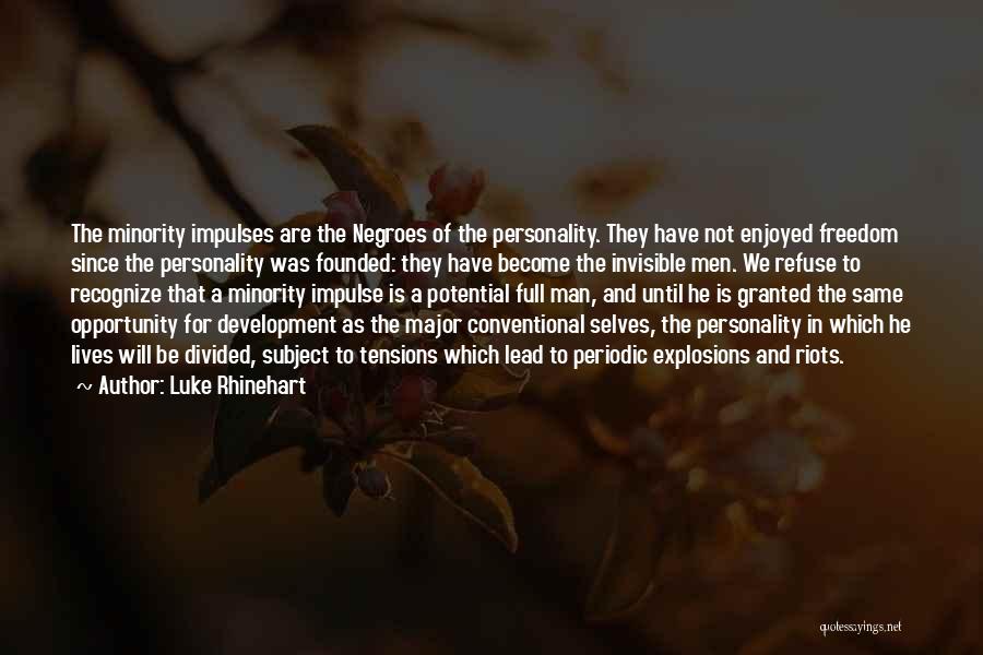 Luke Rhinehart Quotes: The Minority Impulses Are The Negroes Of The Personality. They Have Not Enjoyed Freedom Since The Personality Was Founded: They