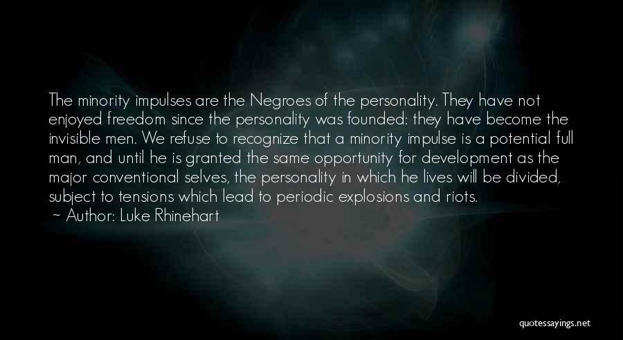 Luke Rhinehart Quotes: The Minority Impulses Are The Negroes Of The Personality. They Have Not Enjoyed Freedom Since The Personality Was Founded: They