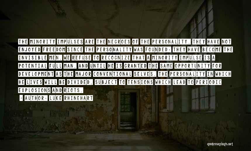 Luke Rhinehart Quotes: The Minority Impulses Are The Negroes Of The Personality. They Have Not Enjoyed Freedom Since The Personality Was Founded: They