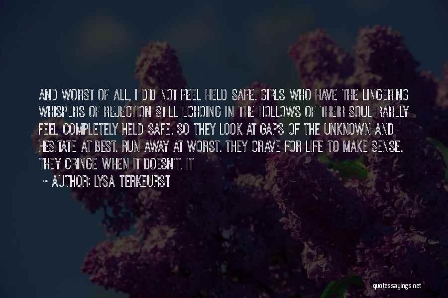 Lysa TerKeurst Quotes: And Worst Of All, I Did Not Feel Held Safe. Girls Who Have The Lingering Whispers Of Rejection Still Echoing