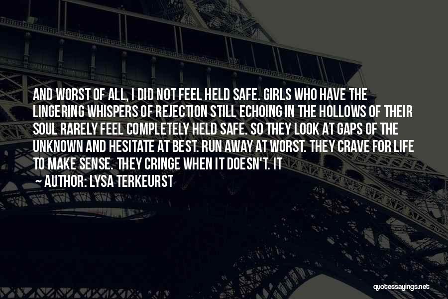 Lysa TerKeurst Quotes: And Worst Of All, I Did Not Feel Held Safe. Girls Who Have The Lingering Whispers Of Rejection Still Echoing