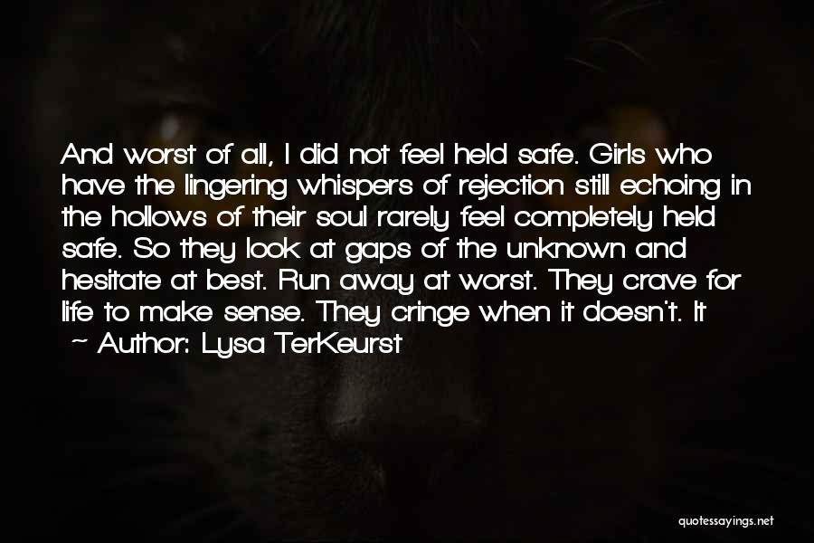 Lysa TerKeurst Quotes: And Worst Of All, I Did Not Feel Held Safe. Girls Who Have The Lingering Whispers Of Rejection Still Echoing