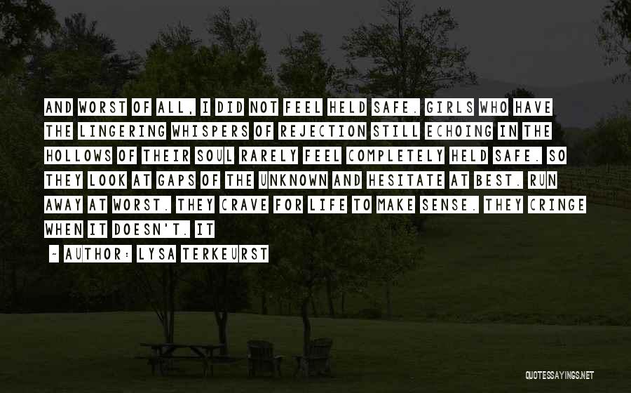 Lysa TerKeurst Quotes: And Worst Of All, I Did Not Feel Held Safe. Girls Who Have The Lingering Whispers Of Rejection Still Echoing