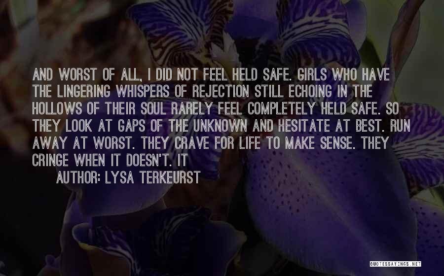 Lysa TerKeurst Quotes: And Worst Of All, I Did Not Feel Held Safe. Girls Who Have The Lingering Whispers Of Rejection Still Echoing