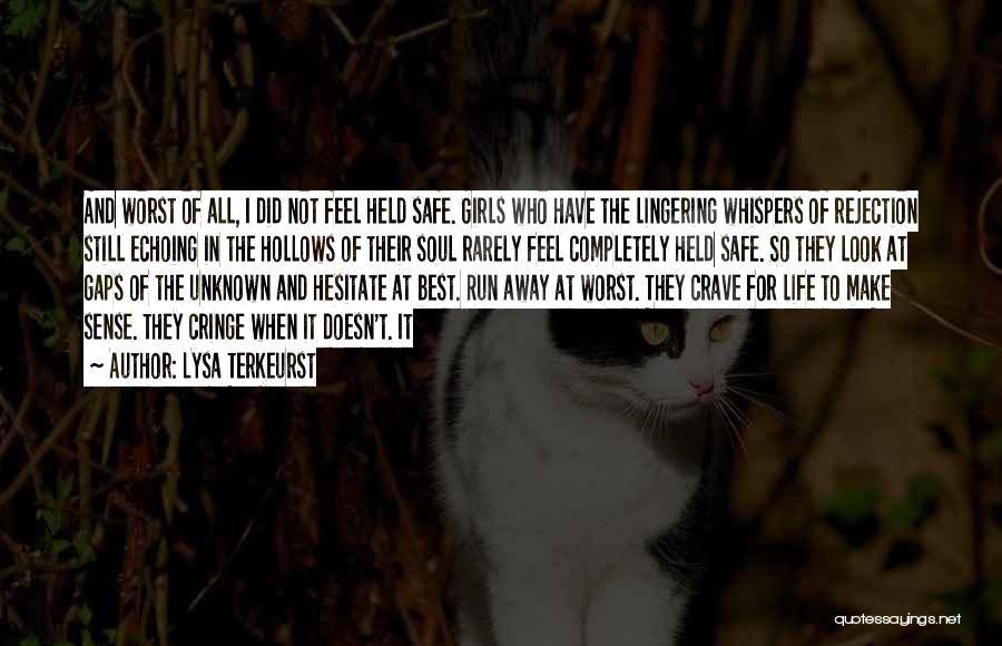 Lysa TerKeurst Quotes: And Worst Of All, I Did Not Feel Held Safe. Girls Who Have The Lingering Whispers Of Rejection Still Echoing