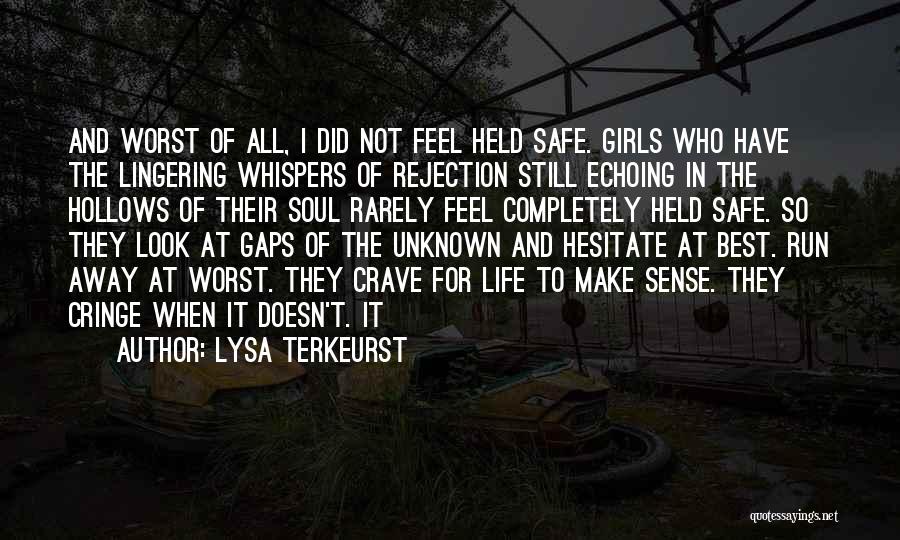 Lysa TerKeurst Quotes: And Worst Of All, I Did Not Feel Held Safe. Girls Who Have The Lingering Whispers Of Rejection Still Echoing