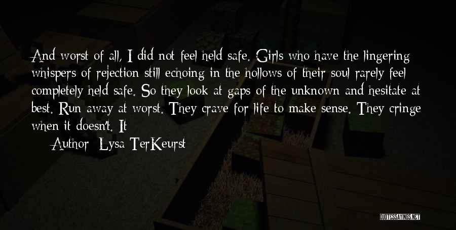 Lysa TerKeurst Quotes: And Worst Of All, I Did Not Feel Held Safe. Girls Who Have The Lingering Whispers Of Rejection Still Echoing