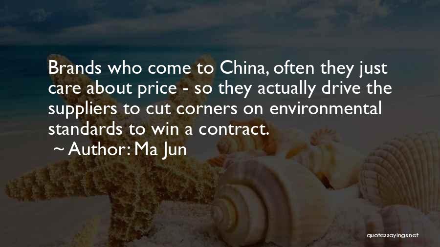 Ma Jun Quotes: Brands Who Come To China, Often They Just Care About Price - So They Actually Drive The Suppliers To Cut